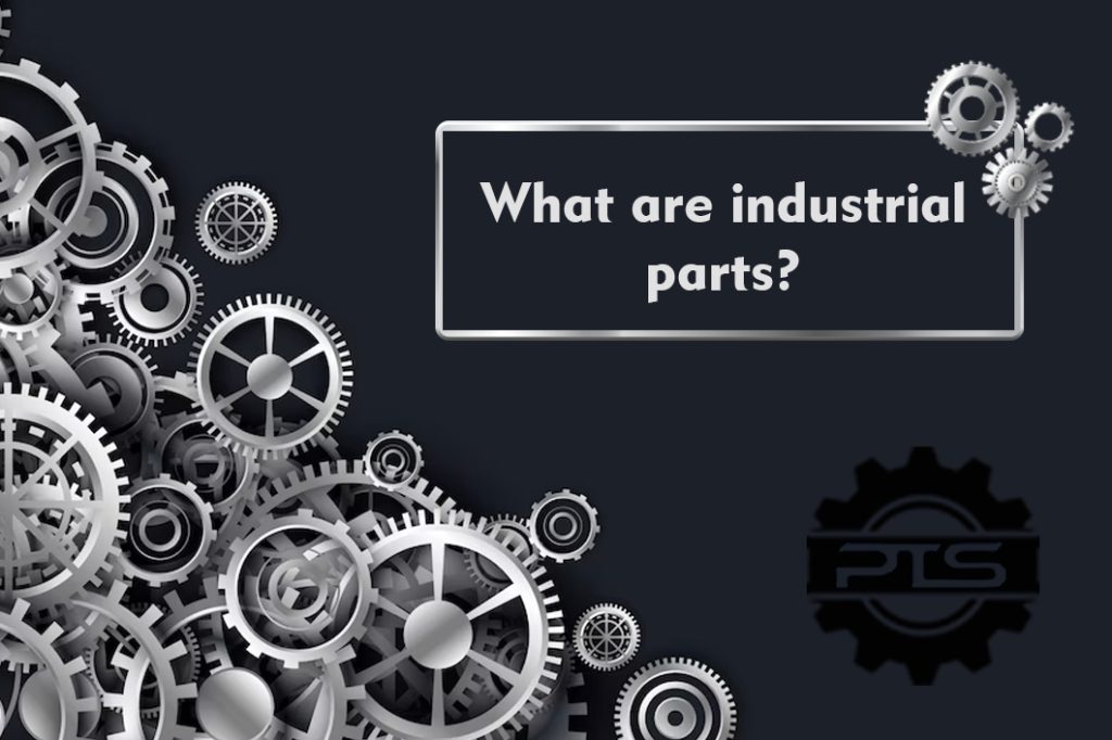 What are industrial parts?